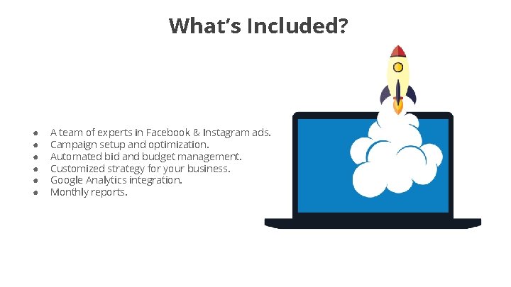 What’s Included? ● ● ● A team of experts in Facebook & Instagram ads.