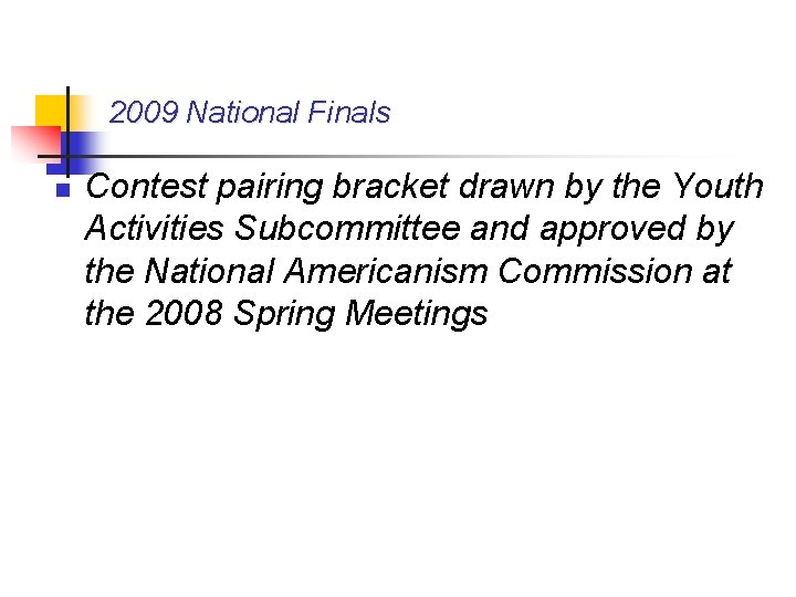 2009 National Finals n Contest pairing bracket drawn by the Youth Activities Subcommittee and