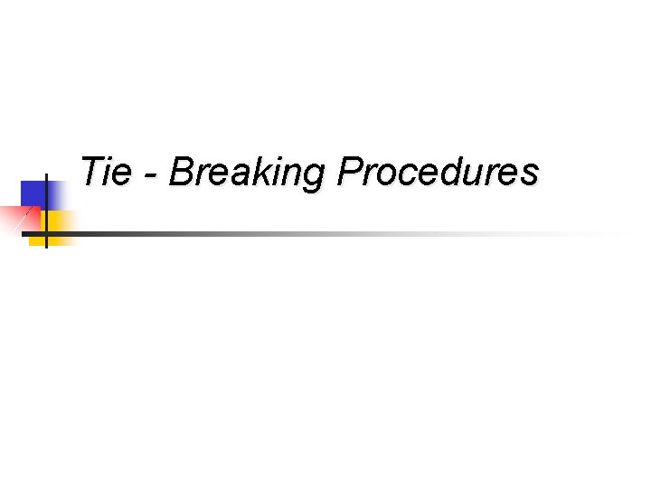 Tie - Breaking Procedures 