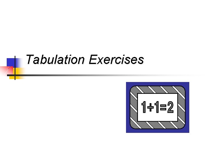 Tabulation Exercises 