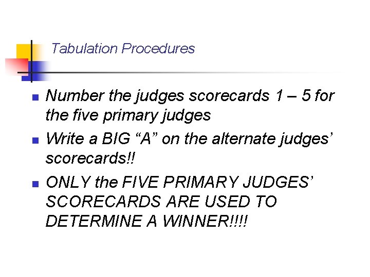 Tabulation Procedures n n n Number the judges scorecards 1 – 5 for the