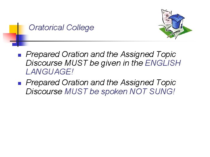 Oratorical College n n Prepared Oration and the Assigned Topic Discourse MUST be given