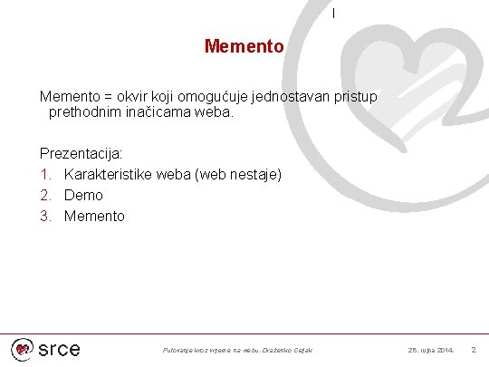 Memento = okvir koji omogućuje jednostavan pristup prethodnim inačicama weba. Prezentacija: 1. Karakteristike weba