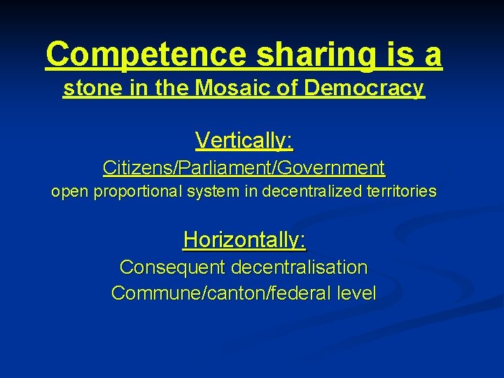 Competence sharing is a stone in the Mosaic of Democracy Vertically: Citizens/Parliament/Government open proportional