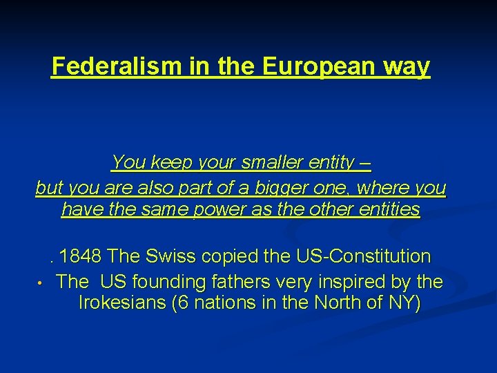 Federalism in the European way You keep your smaller entity – but you are