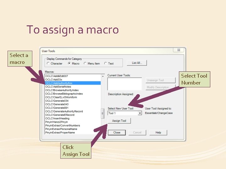 To assign a macro Select Tool Number Click Assign Tool 