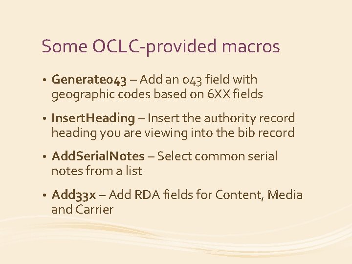 Some OCLC-provided macros • Generate 043 – Add an 043 field with geographic codes