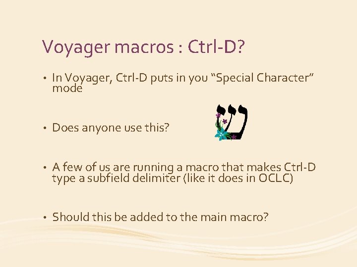 Voyager macros : Ctrl-D? • In Voyager, Ctrl-D puts in you “Special Character” mode