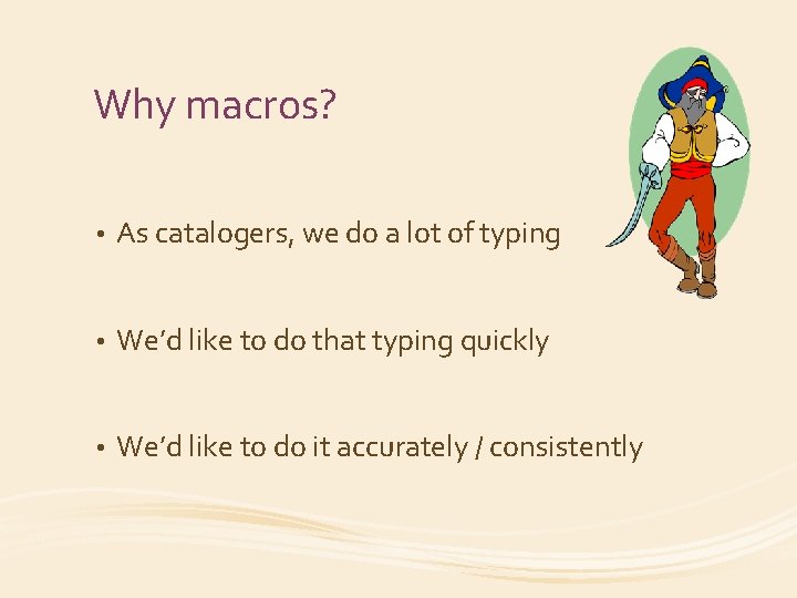 Why macros? • As catalogers, we do a lot of typing • We’d like