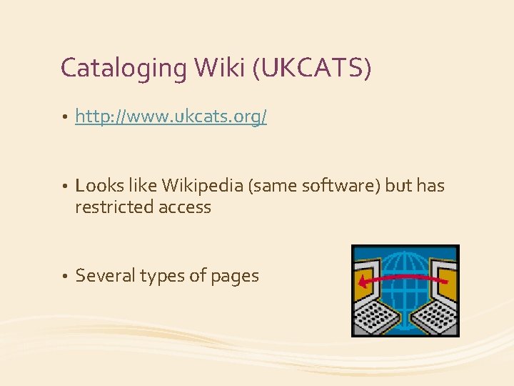 Cataloging Wiki (UKCATS) • http: //www. ukcats. org/ • Looks like Wikipedia (same software)