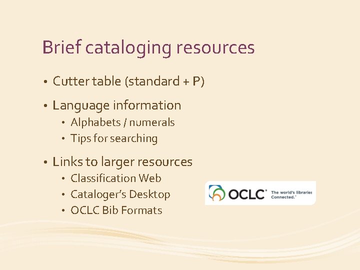 Brief cataloging resources • Cutter table (standard + P) • Language information Alphabets /