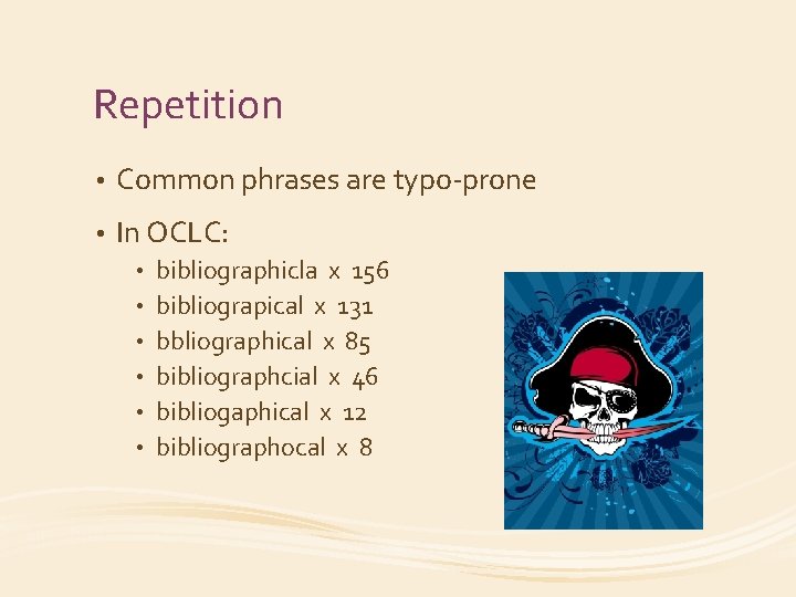 Repetition • Common phrases are typo-prone • In OCLC: • • • bibliographicla x