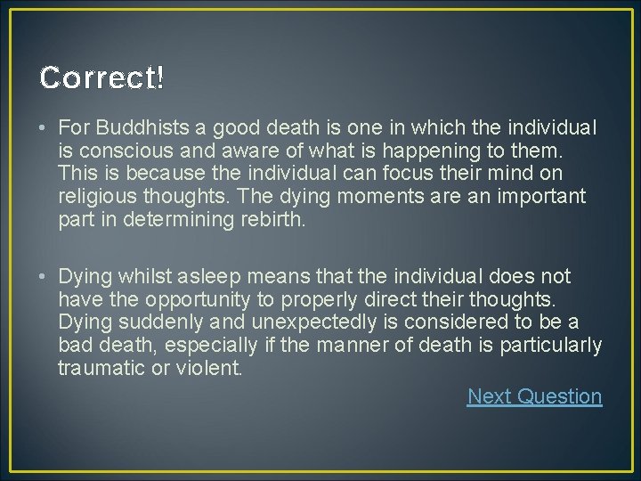 Correct! • For Buddhists a good death is one in which the individual is