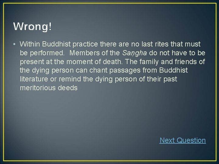 Wrong! • Within Buddhist practice there are no last rites that must be performed.