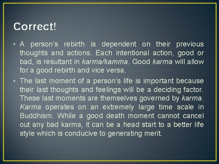 Correct! • A person’s rebirth is dependent on their previous thoughts and actions. Each