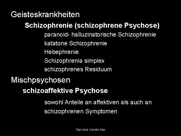 Geisteskrankheiten Schizophrenie (schizophrene Psychose) paranoid- halluzinatorische Schizophrenie katatone Schizophrenie Hebephrenie Schizophrenia simplex schizophrenes Residuum