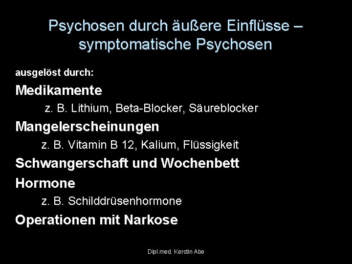 Psychosen durch äußere Einflüsse – symptomatische Psychosen ausgelöst durch: Medikamente z. B. Lithium, Beta-Blocker,