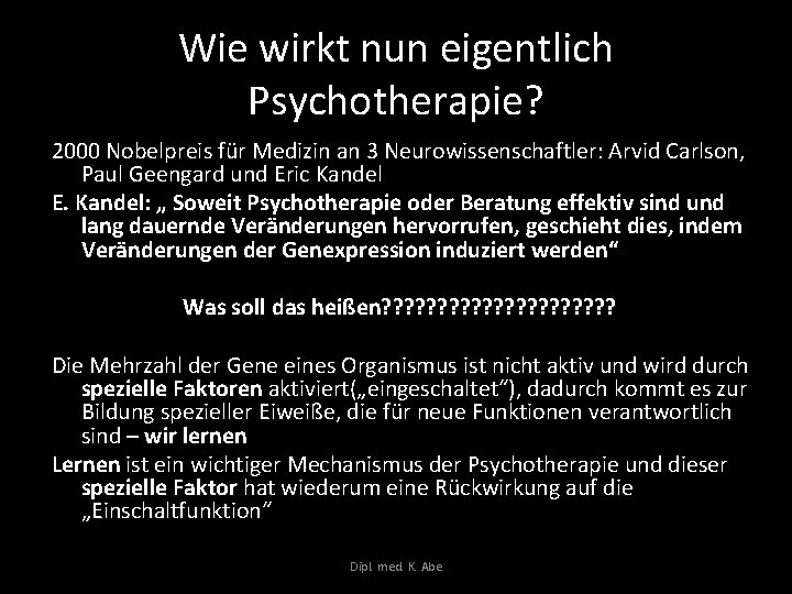 Wie wirkt nun eigentlich Psychotherapie? 2000 Nobelpreis für Medizin an 3 Neurowissenschaftler: Arvid Carlson,