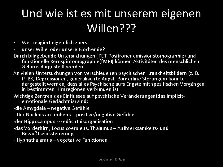 Und wie ist es mit unserem eigenen Willen? ? ? • Wer reagiert eigentlich