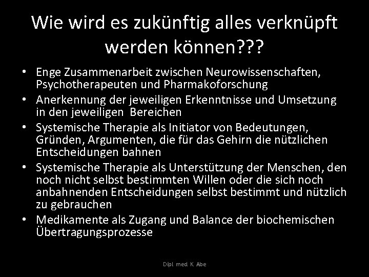 Wie wird es zukünftig alles verknüpft werden können? ? ? • Enge Zusammenarbeit zwischen