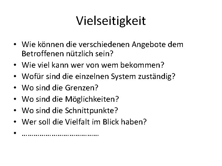 Vielseitigkeit • Wie können die verschiedenen Angebote dem Betroffenen nützlich sein? • Wie viel