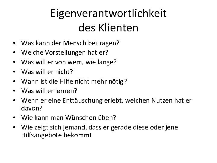 Eigenverantwortlichkeit des Klienten Was kann der Mensch beitragen? Welche Vorstellungen hat er? Was will