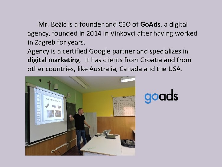 Mr. Božić is a founder and CEO of Go. Ads, a digital agency, founded