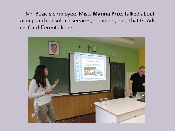 Mr. Božić’s employee, Miss. Marina Prce, talked about training and consulting services, seminars, etc.