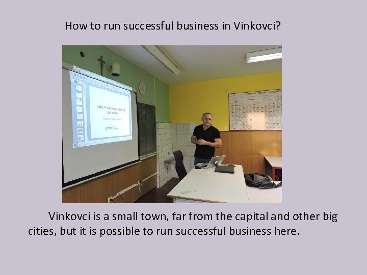 How to run successful business in Vinkovci? Vinkovci is a small town, far from