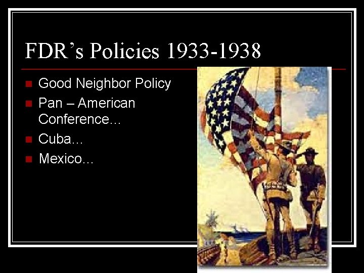 FDR’s Policies 1933 -1938 n n Good Neighbor Policy Pan – American Conference… Cuba…