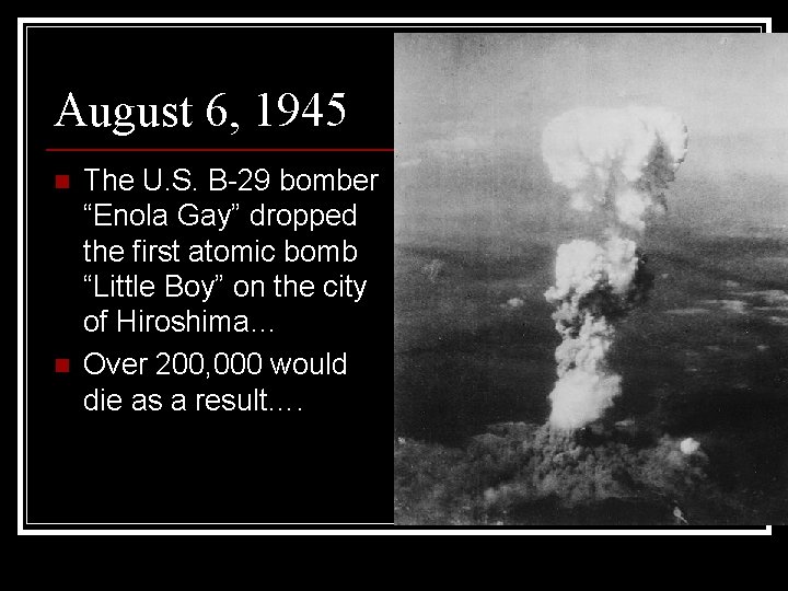 August 6, 1945 n n The U. S. B-29 bomber “Enola Gay” dropped the