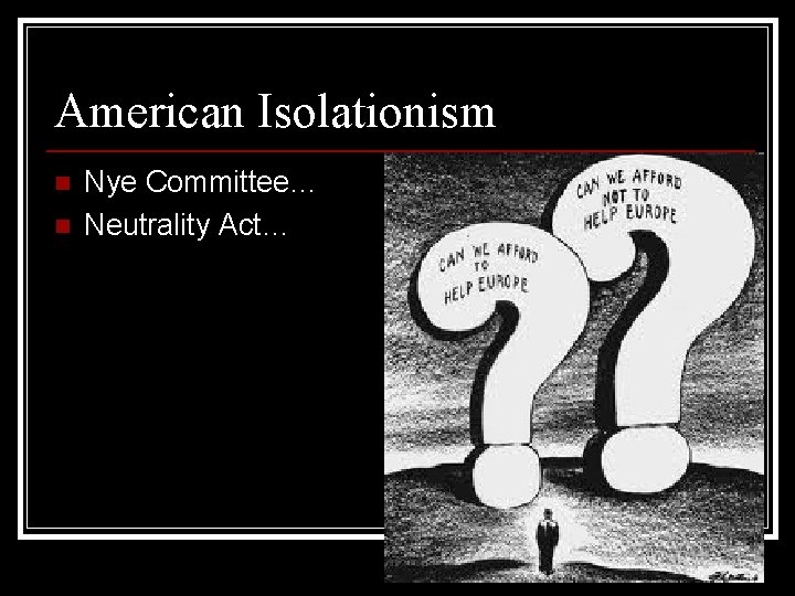American Isolationism n n Nye Committee… Neutrality Act… 