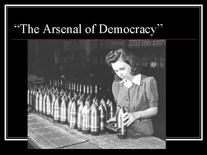 “The Arsenal of Democracy” 