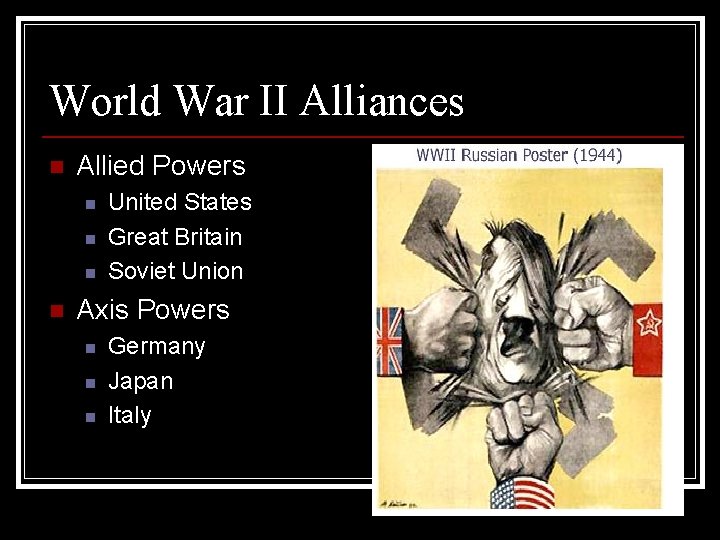 World War II Alliances n Allied Powers n n United States Great Britain Soviet