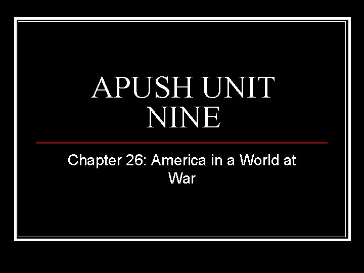 APUSH UNIT NINE Chapter 26: America in a World at War 