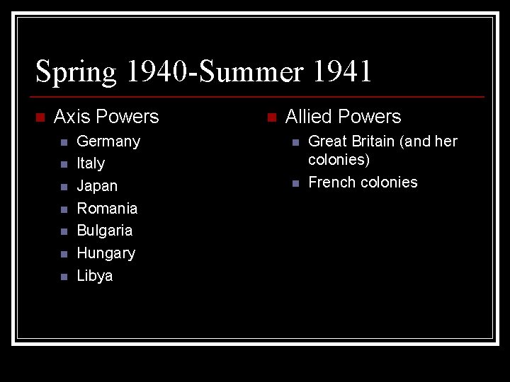 Spring 1940 -Summer 1941 n Axis Powers n n n n Germany Italy Japan