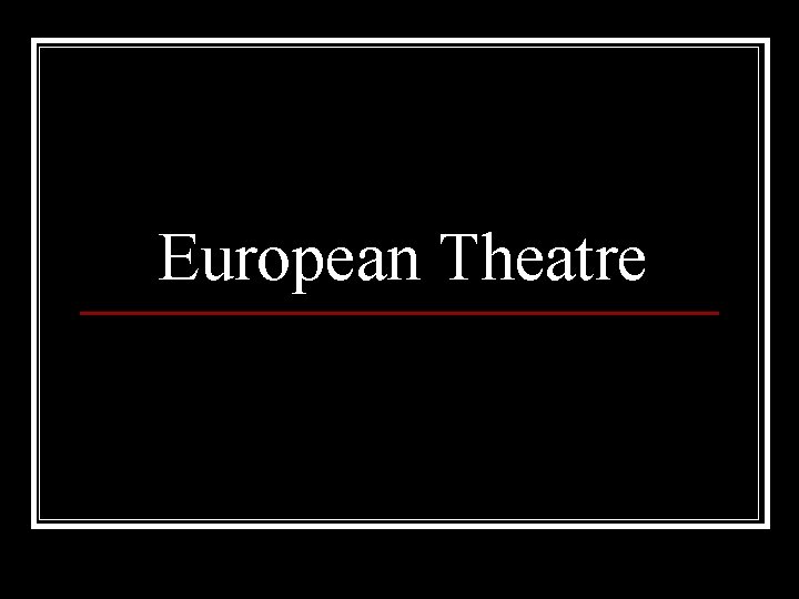 European Theatre 