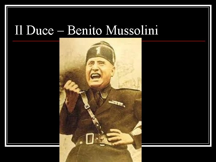 Il Duce – Benito Mussolini 