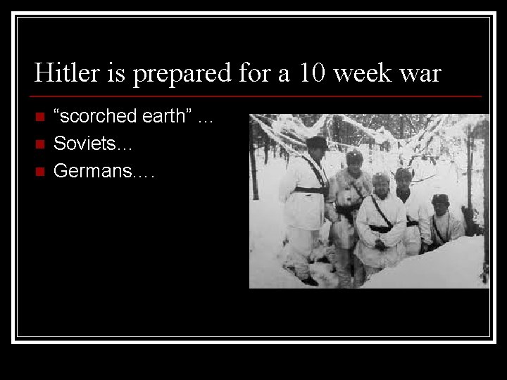 Hitler is prepared for a 10 week war n n n “scorched earth” …