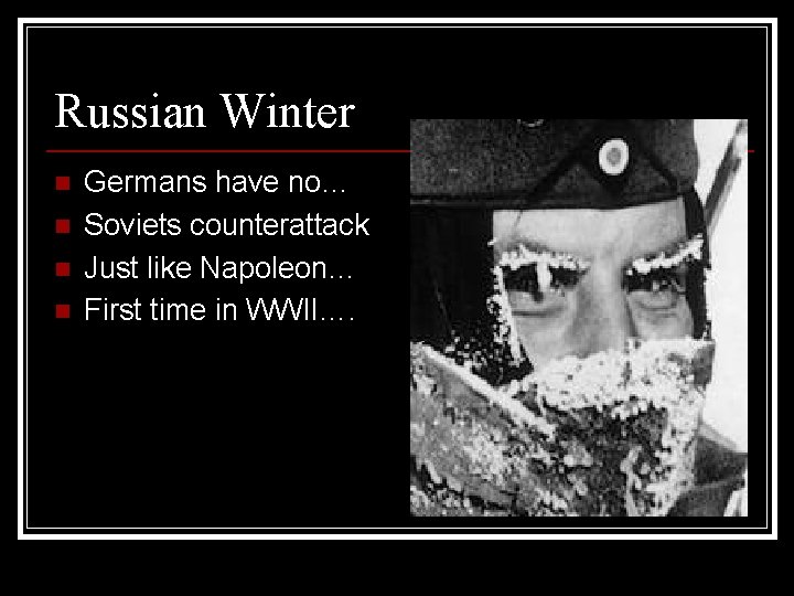 Russian Winter n n Germans have no… Soviets counterattack Just like Napoleon… First time