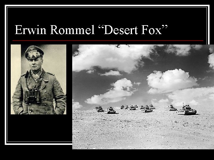 Erwin Rommel “Desert Fox” 