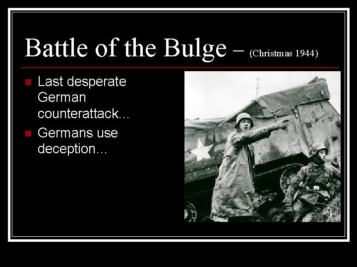 Battle of the Bulge – n n Last desperate German counterattack… Germans use deception…