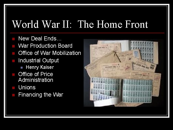 World War II: The Home Front n n New Deal Ends… War Production Board