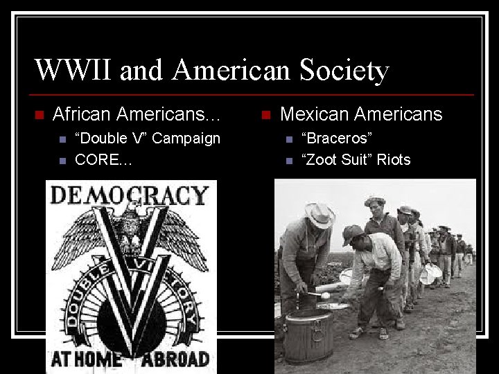 WWII and American Society n African Americans… n n “Double V” Campaign CORE… n