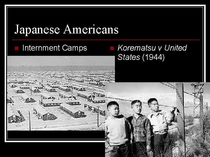 Japanese Americans n Internment Camps n Korematsu v United States (1944) 