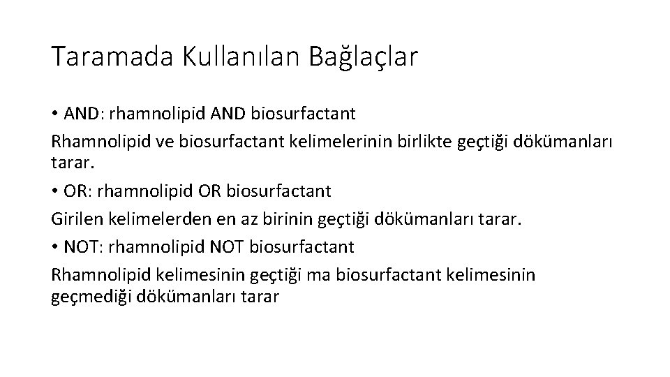 Taramada Kullanılan Bağlaçlar • AND: rhamnolipid AND biosurfactant Rhamnolipid ve biosurfactant kelimelerinin birlikte geçtiği