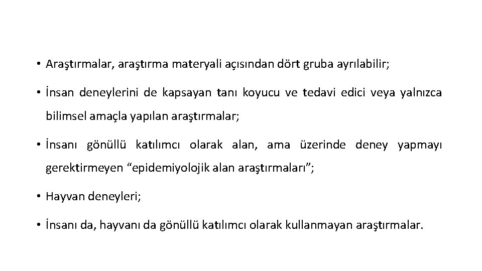  • Araştırmalar, araştırma materyali açısından dört gruba ayrılabilir; • İnsan deneylerini de kapsayan