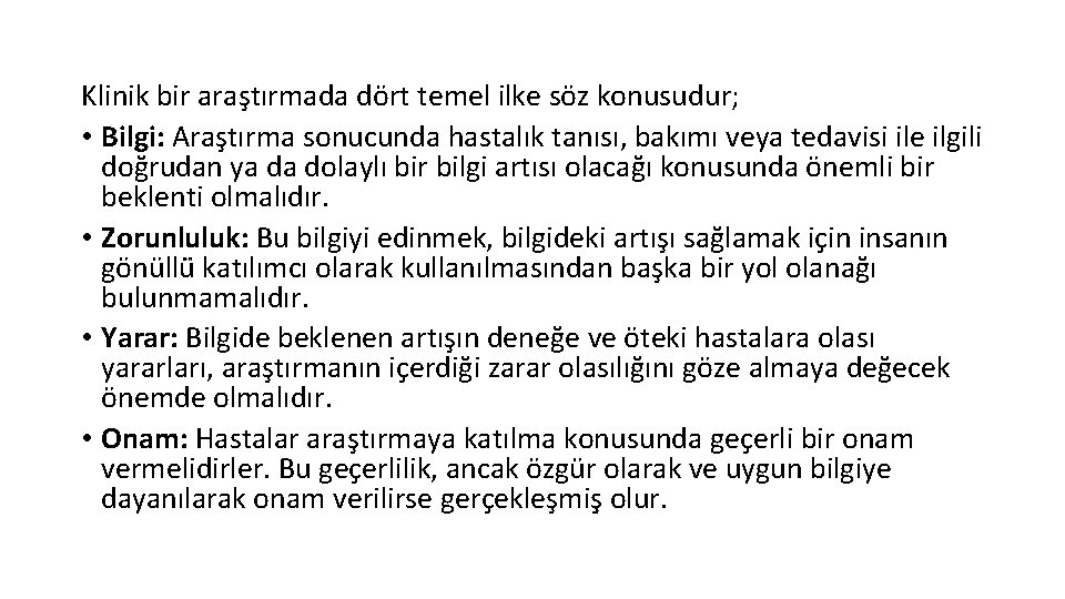 Klinik bir araştırmada dört temel ilke söz konusudur; • Bilgi: Araştırma sonucunda hastalık tanısı,