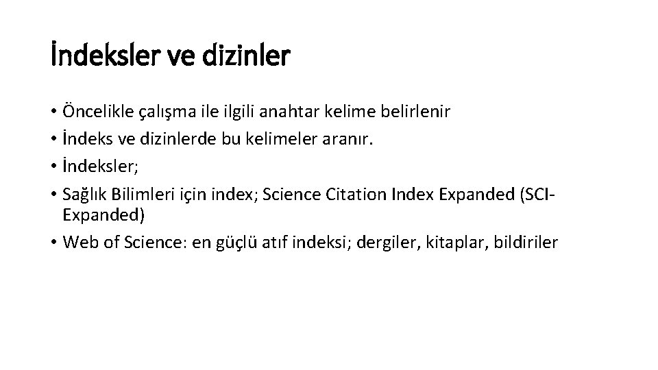 İndeksler ve dizinler • Öncelikle çalışma ile ilgili anahtar kelime belirlenir • İndeks ve