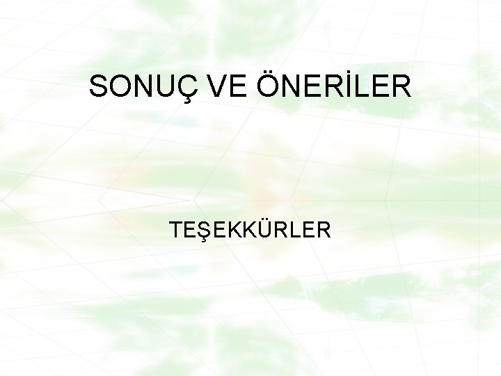 SONUÇ VE ÖNERİLER TEŞEKKÜRLER 